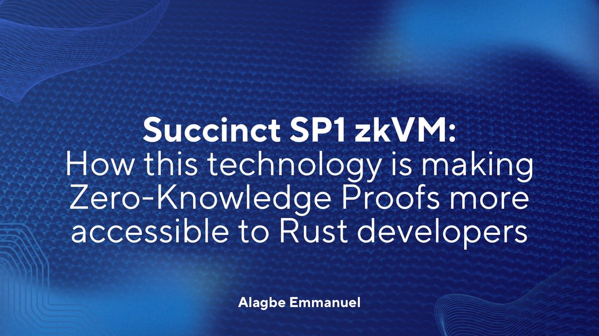 Succinct SP1 zkVM: How this technology is making Zero-Knowledge Proofs more accessible to Rust developers