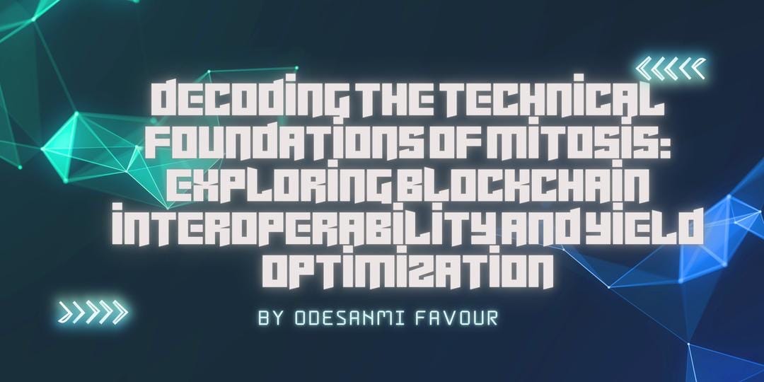 Decoding the Technical Foundations of Mitosis: Exploring Blockchain Interoperability and Yield Optimization
