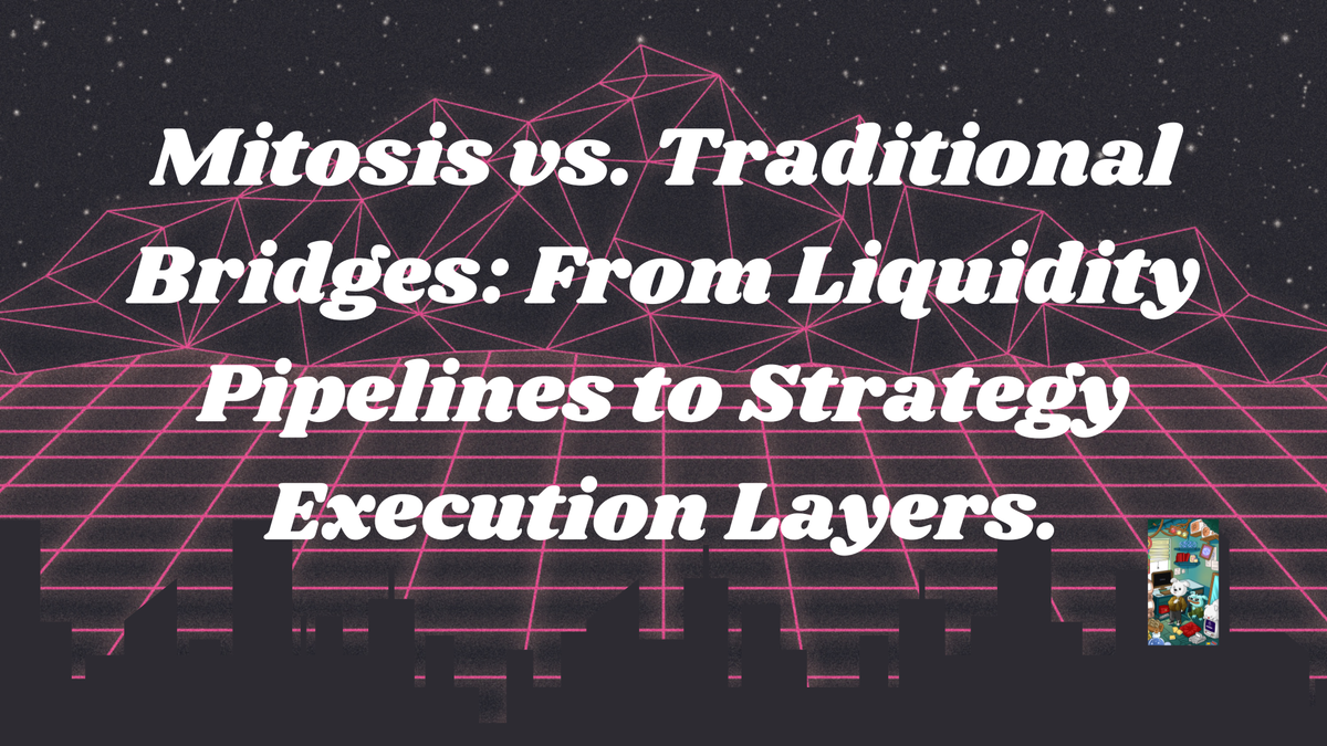 Mitosis vs. Traditional Bridges: From Liquidity Pipelines to Strategy Execution Layers