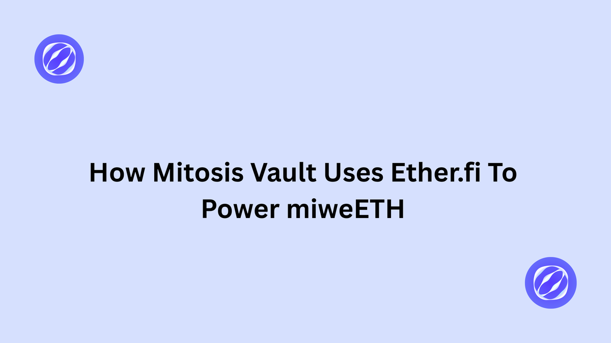 How Mitosis Vaults Use Ether.fi To Power miweETH
