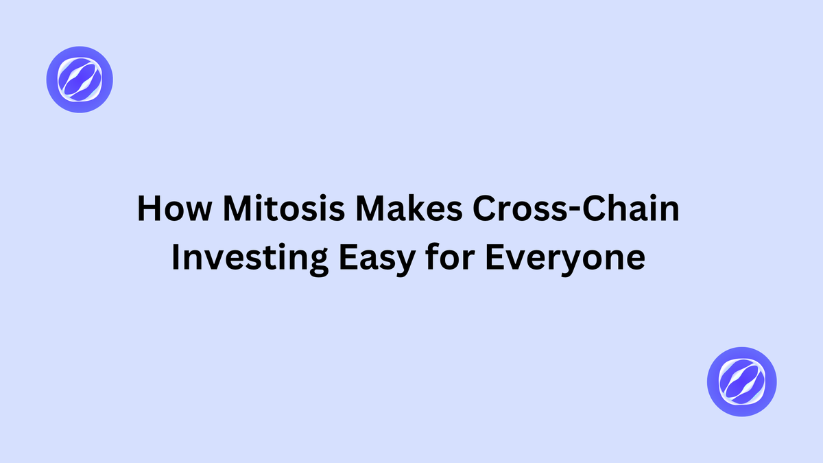 How Mitosis Makes Cross-Chain Investing Easy for Everyone