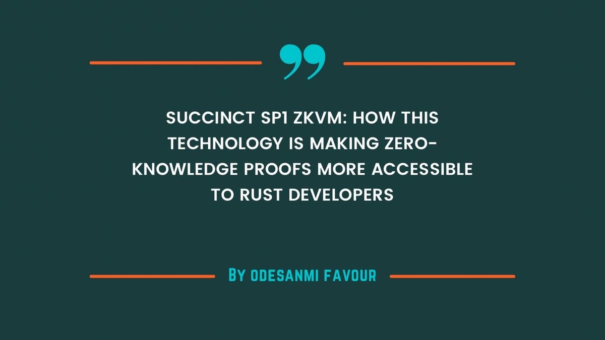 Succinct SP1 zkVM: How This Technology Is Making Zero-Knowledge Proofs More Accessible to Rust Developers