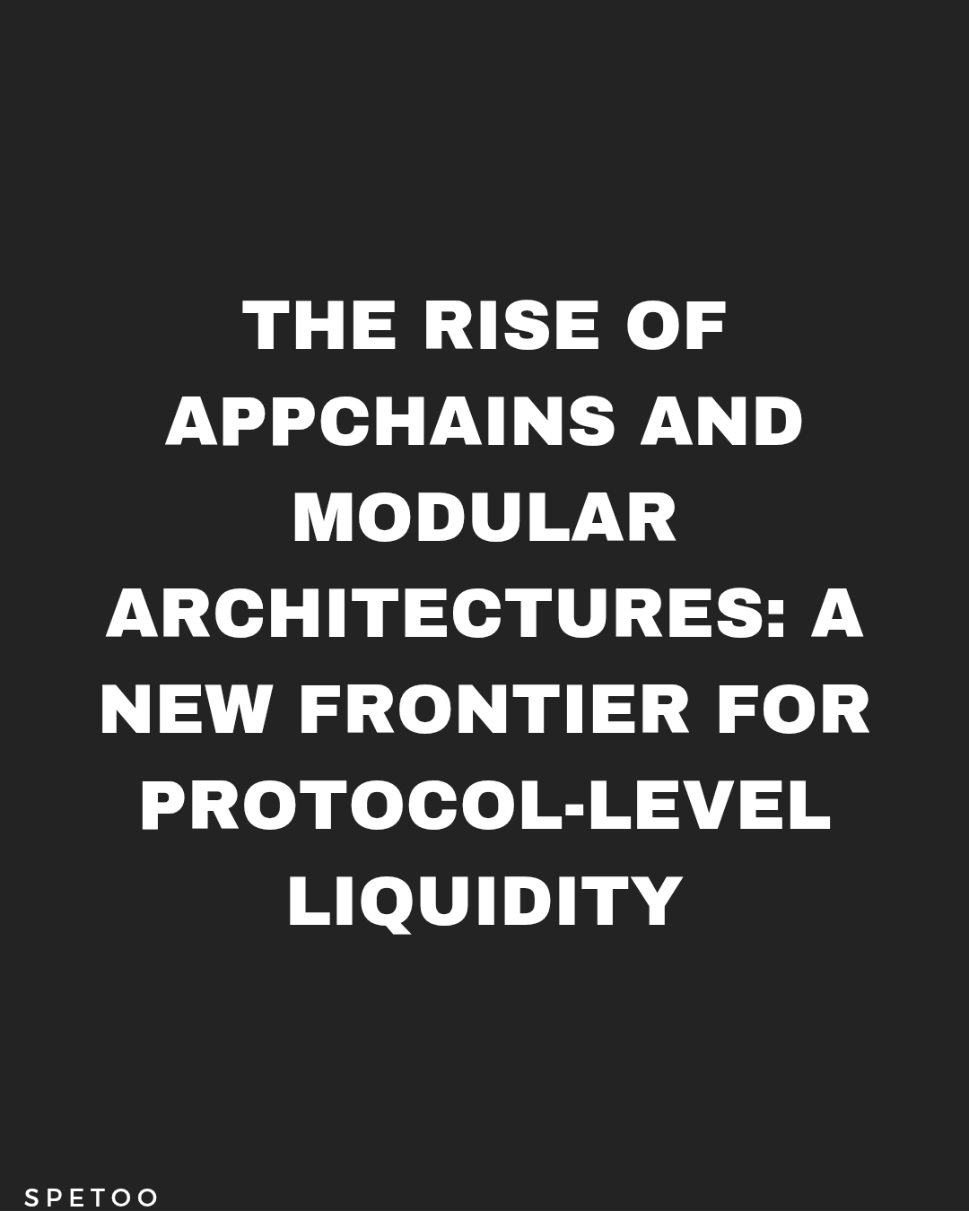 The Rise of AppChains and Modular Architectures: A New Frontier for Protocol-Level Liquidity.