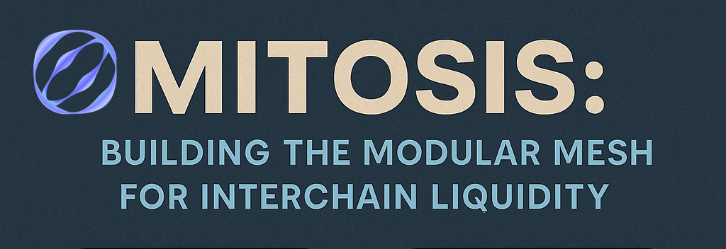 Mitosis: Building the Modular Mesh for Interchain Liquidity