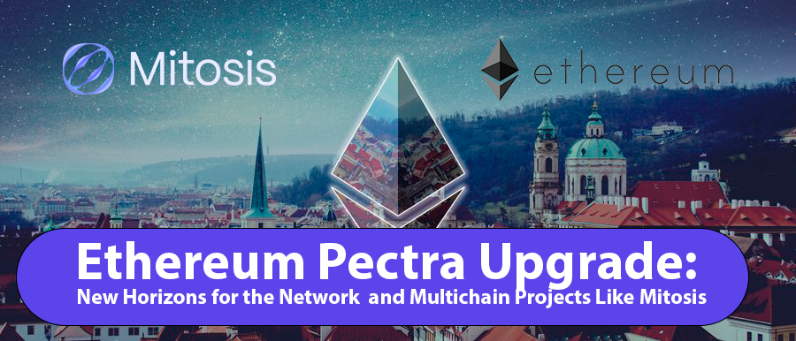 Ethereum Pectra Upgrade: New Horizons for the Network and Multichain Projects Like Mitosis