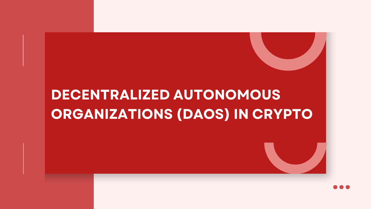 Decentralized Autonomous Organizations (DAOs) in Crypto