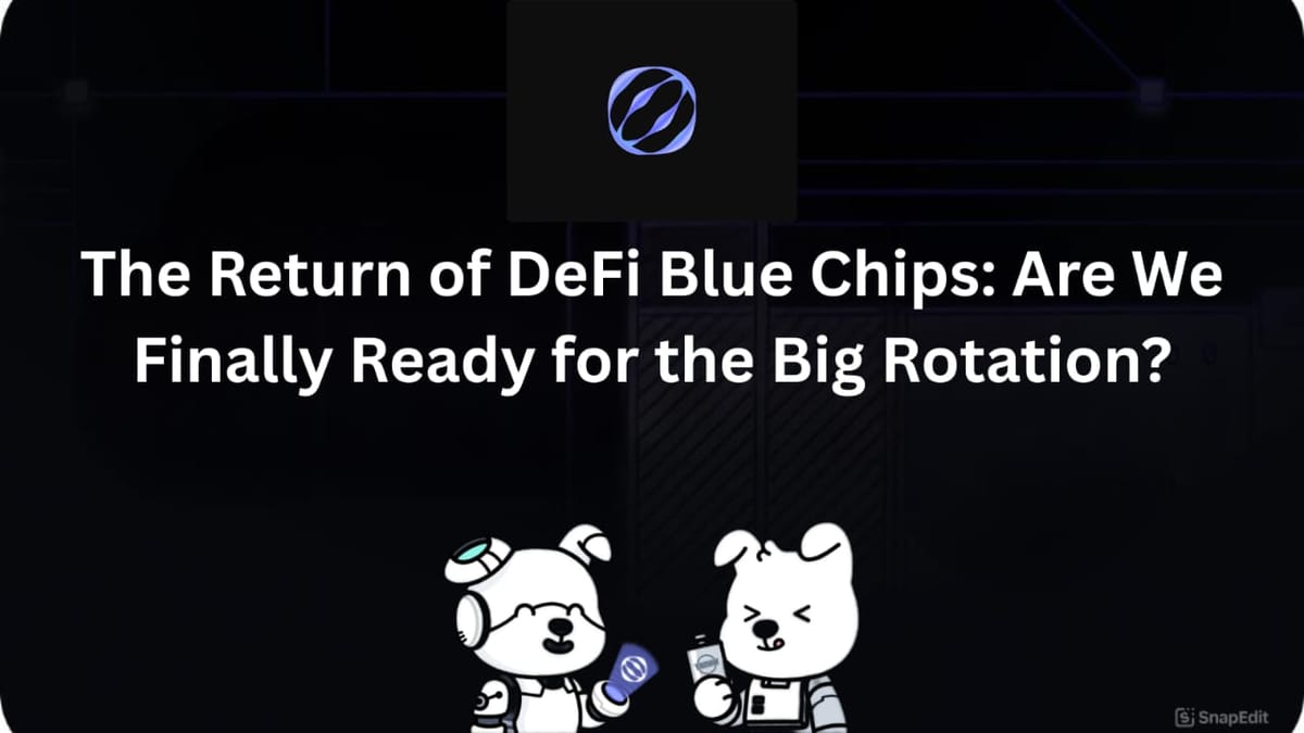 The Return of DeFi Blue Chips: Are We Finally Ready for the Big Rotation?