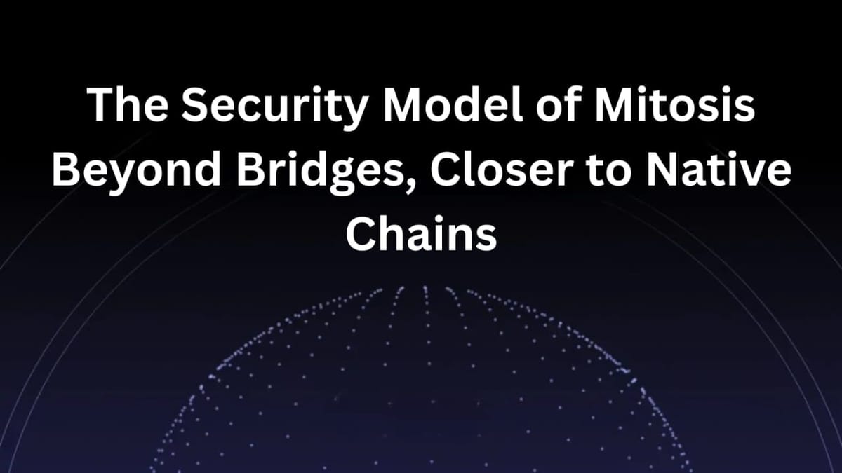 The Security Model of Mitosis: Beyond Bridges, Closer to Native Chains
