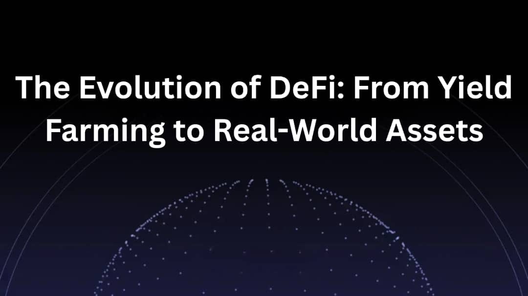The Evolution of DeFi: From Yield Farming to Real-World Assets