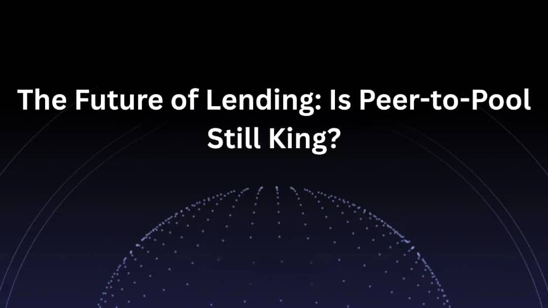 The Future of Lending: Is Peer-to-Pool Still King?