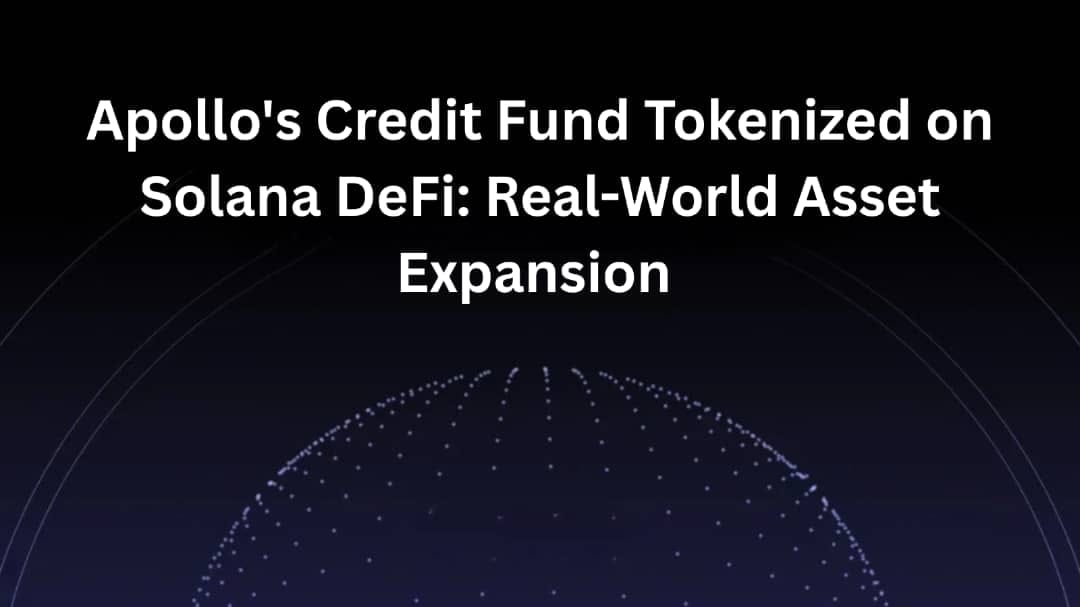 Apollo's Credit Fund Tokenized on Solana DeFi: Real-World Asset Expansion