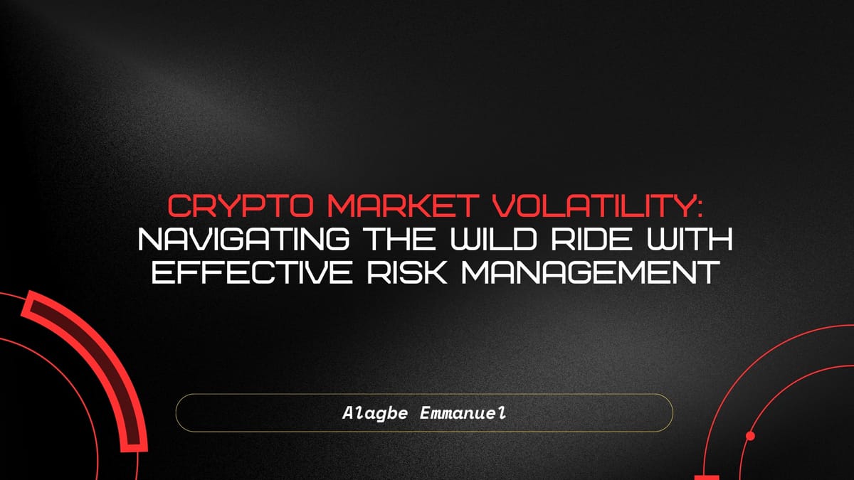 Crypto Market Volatility: Navigating the Wild Ride with Effective Risk Management