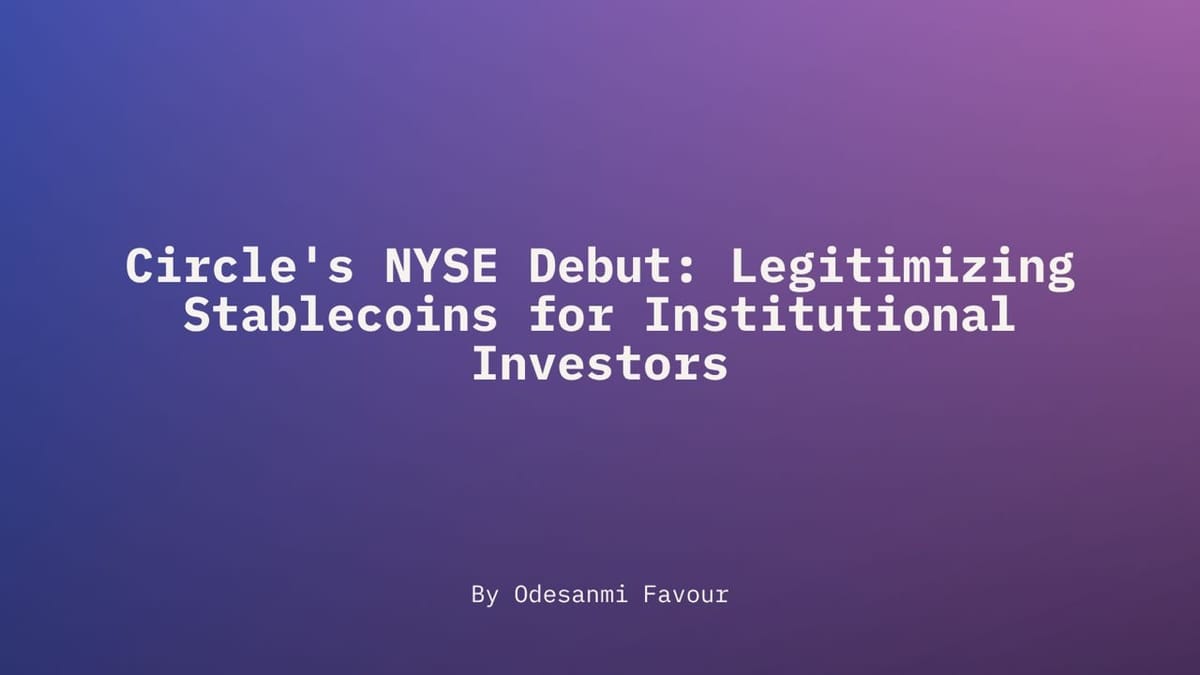 Circle's NYSE Debut: Legitimizing Stablecoins for Institutional Investors