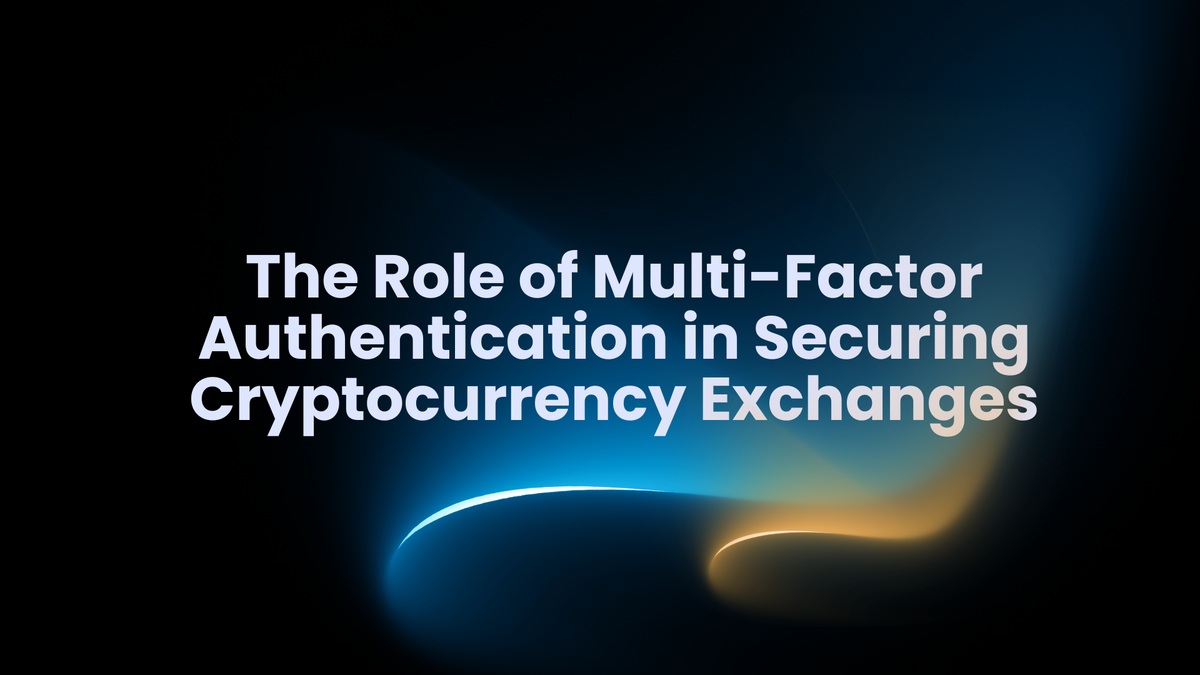 The Role of Multi-Factor Authentication in Securing Cryptocurrency Exchanges