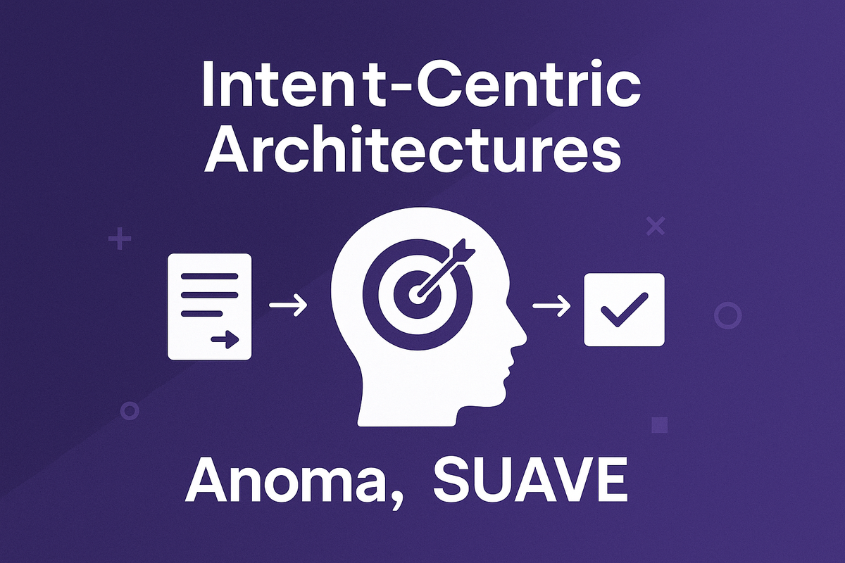 Intent-Centric Architectures: Making Blockchains Smarter (Anoma, SUAVE )