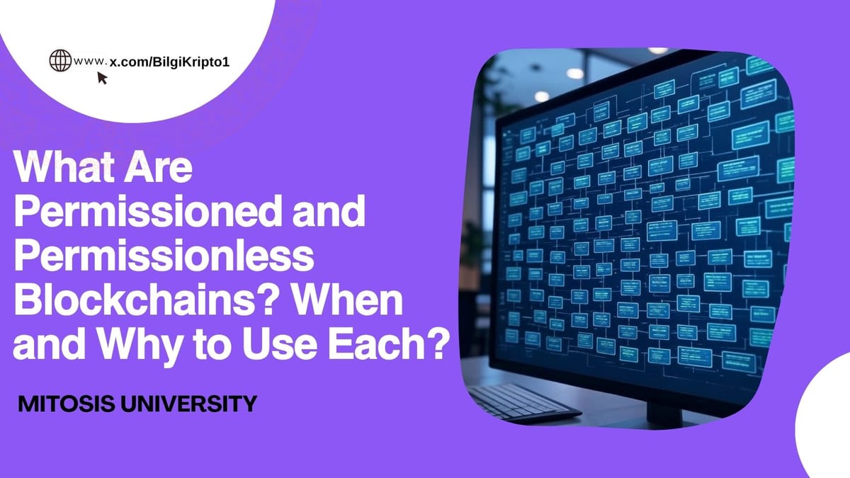 What Are Permissioned and Permissionless Blockchains? When and Why to Use Each?