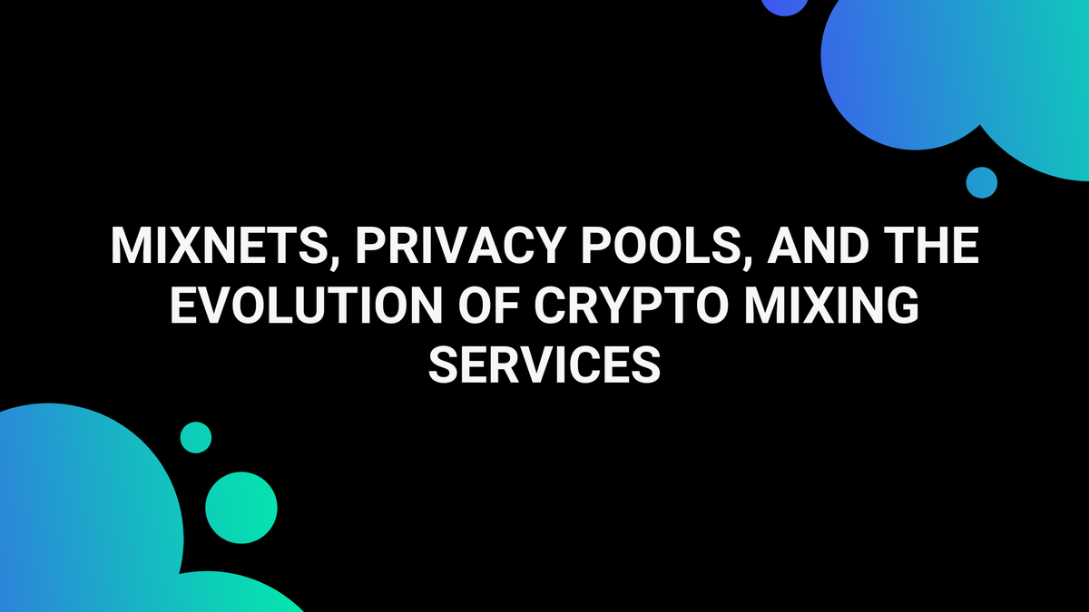 Mixnets, Privacy Pools, and the Evolution of Crypto Mixing Services