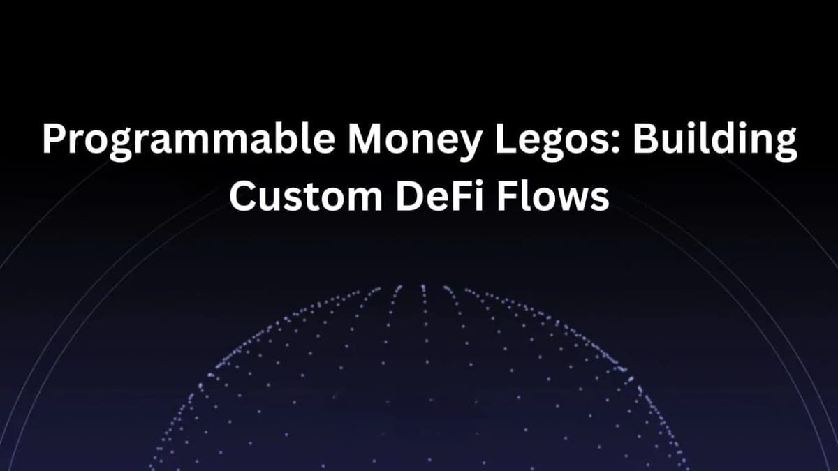 Programmable Money Legos: Building Custom DeFi Flows