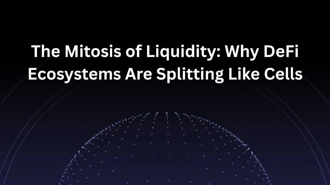 The Mitosis of Liquidity: Why DeFi Ecosystems Are Splitting Like Cells