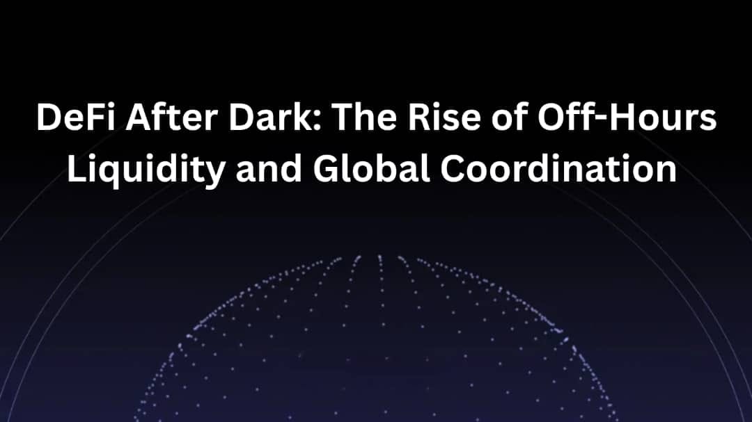 DeFi After Dark: The Rise of Off-Hours Liquidity and Global Coordination