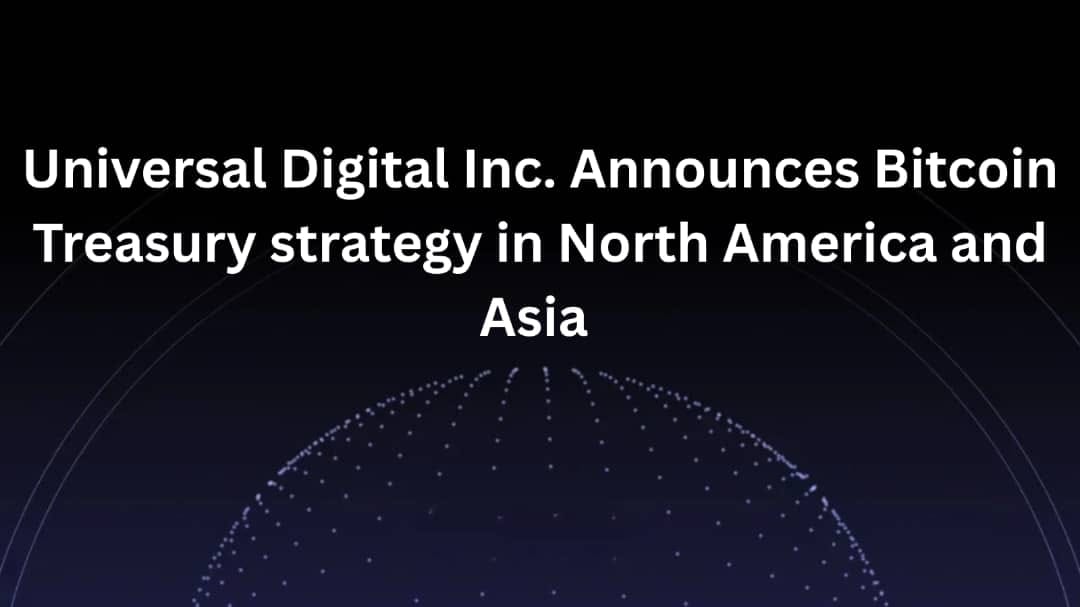 Universal Digital Inc. Announces Bitcoin Treasury Strategy in North America and Asia