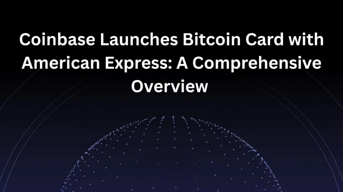 Coinbase Launches Bitcoin Card with American Express: A Comprehensive Overview