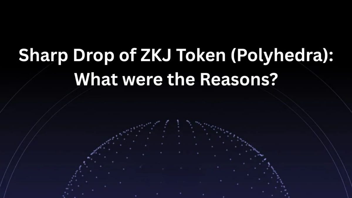 Sharp Drop of ZKJ Token (Polyhedra): What Were the Reasons?