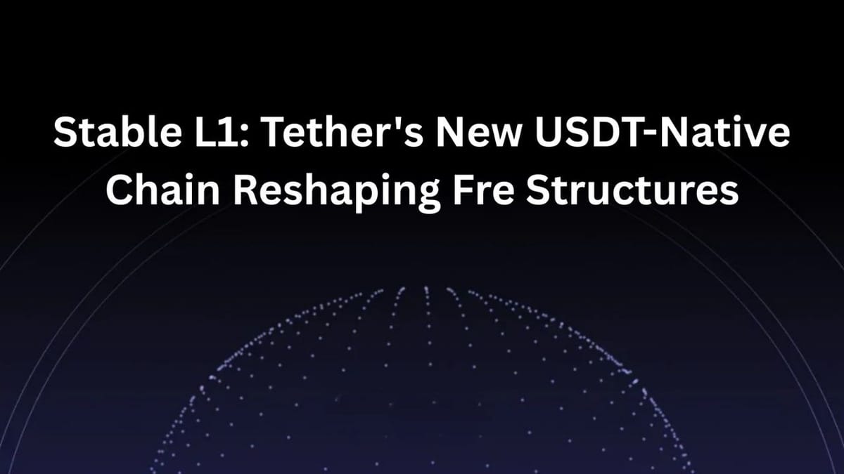 Stable L1: Tether's New USDT-Native Chain Reshaping Fee Structures