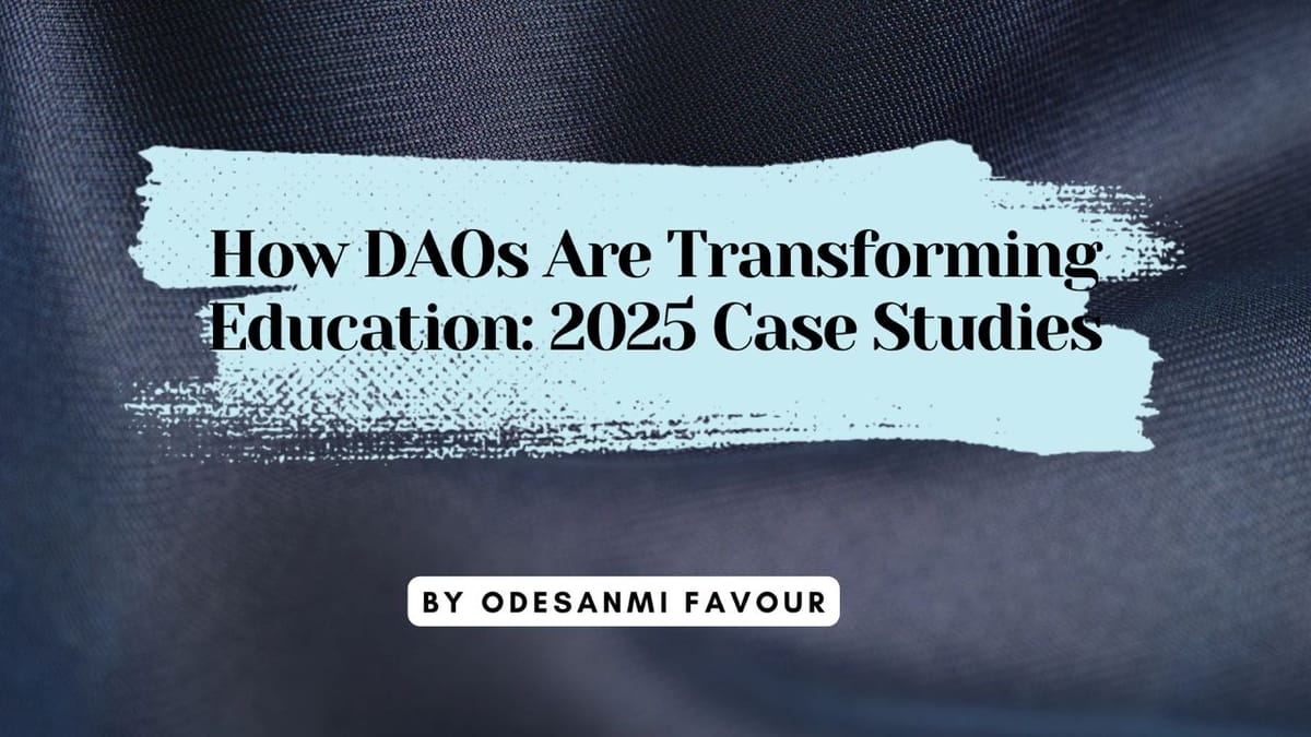 How DAOs Are Transforming Education: 2025 Case Studies