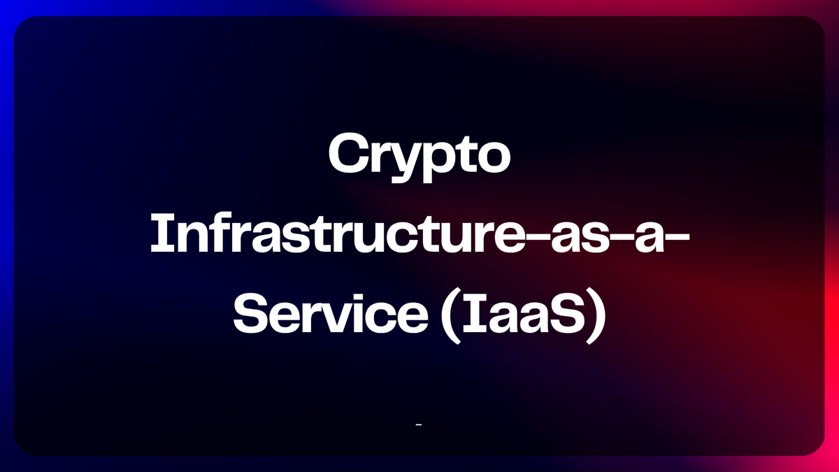 Crypto Infrastructure-as-a-Service (IaaS): Powering dApps with RPC, Indexing, and Testnet Hosting