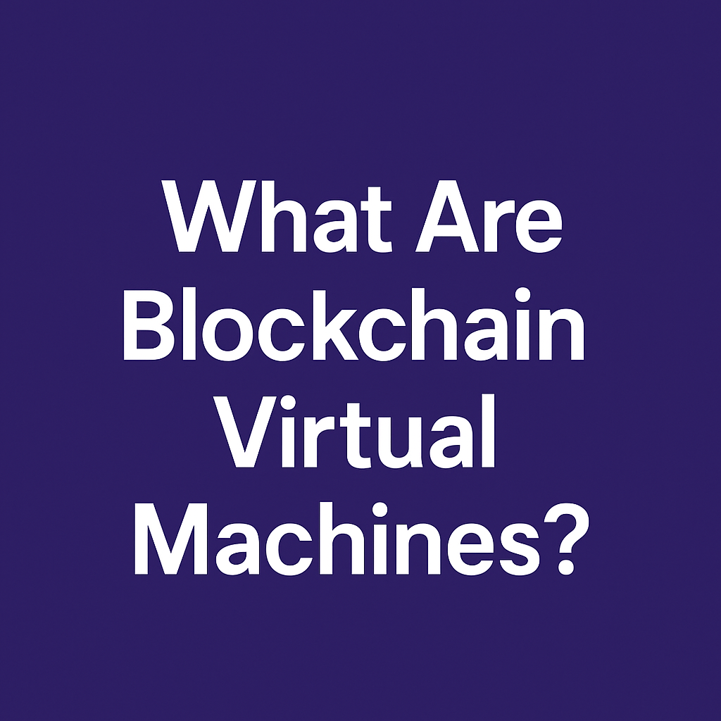 What Are Blockchain Virtual Machines?