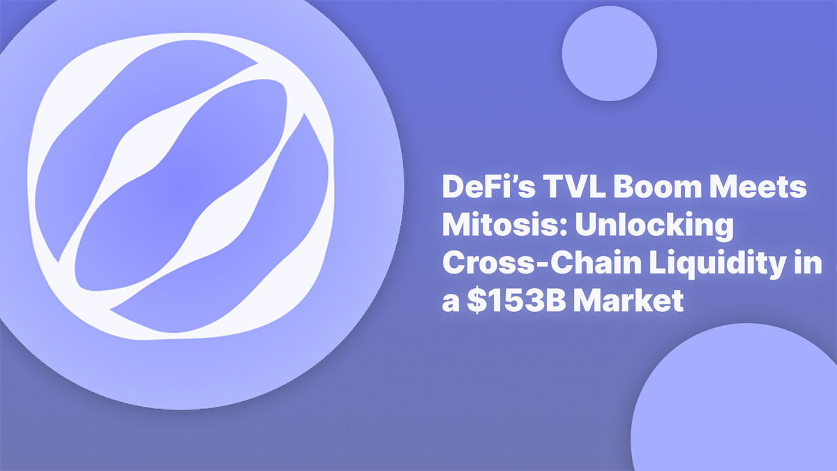DeFi’s TVL Boom Meets Mitosis: Unlocking Cross-Chain Liquidity in a $153B Market