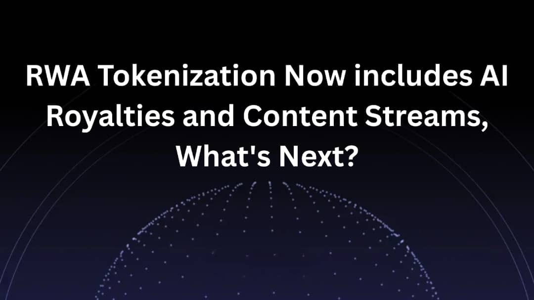 RWA Tokenization Now Includes AI Royalties and Content Streams, What’s Next?