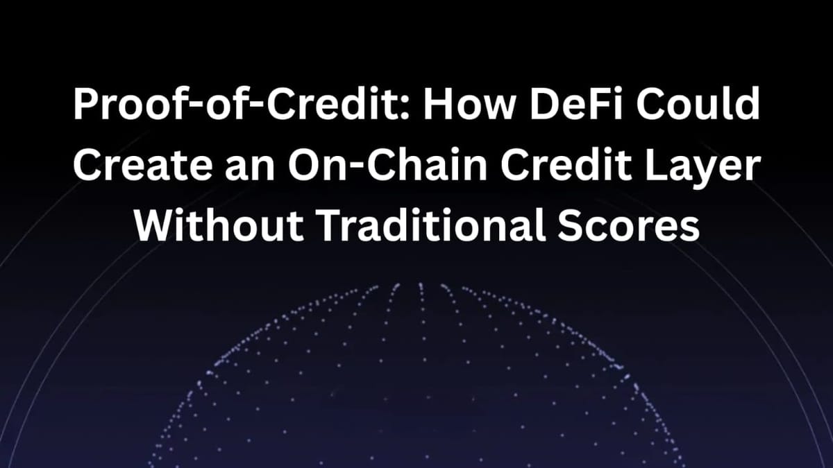 Proof-of-Credit: How DeFi Could Create an On-Chain Credit Layer Without Traditional Scores