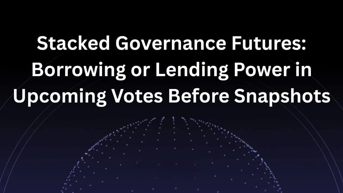 Staked Governance Futures: Borrowing or Lending Power in Upcoming Votes Before Snapshots