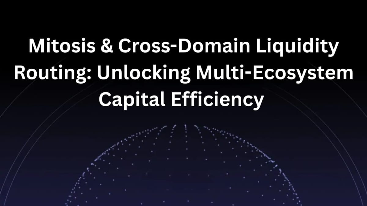 Mitosis & Cross-Domain Liquidity Routing: Unlocking Multi-Ecosystem Capital Efficiency