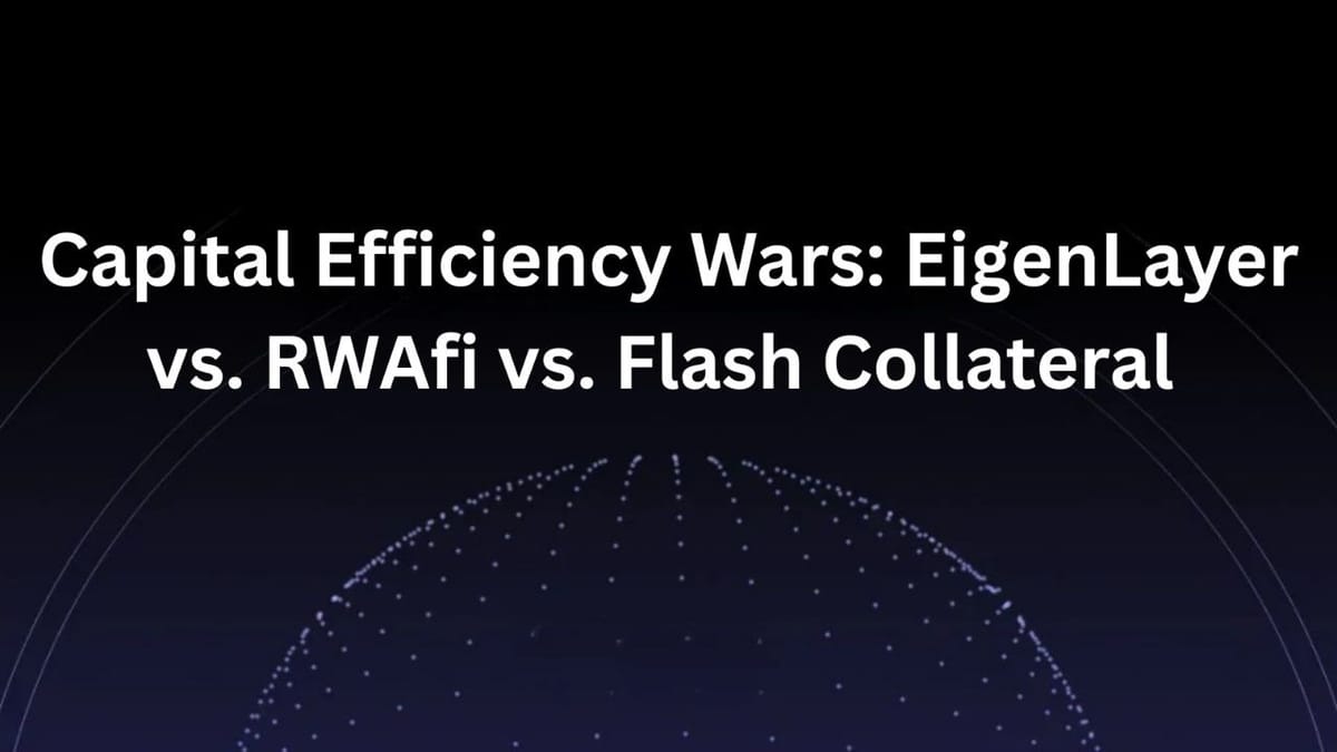 Capital Efficiency Wars: EigenLayer vs. RWAfi vs. Flash Collateral