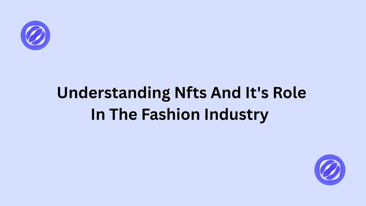 Understanding NFTs And Its Role In The Fashion Industry