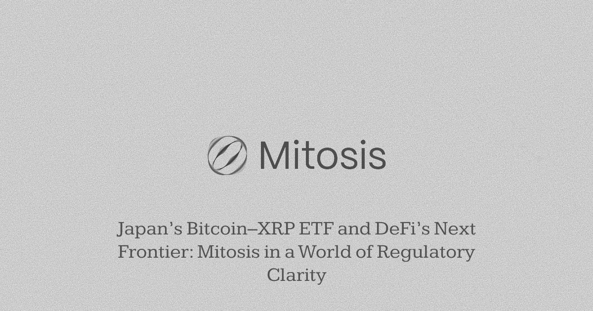 Japan’s Bitcoin–XRP ETF and DeFi’s Next Frontier: Mitosis in a World of Regulatory Clarity