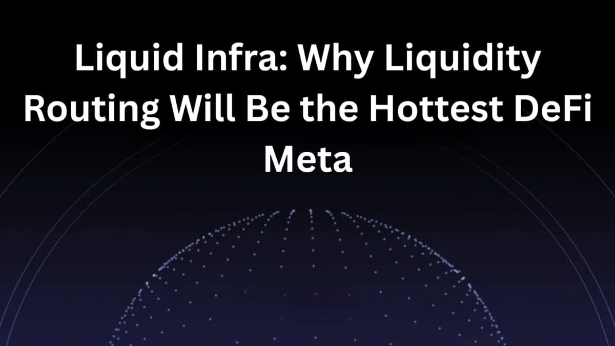 Liquid Infra: Why Liquidity Routing Will Be the Hottest DeFi Meta