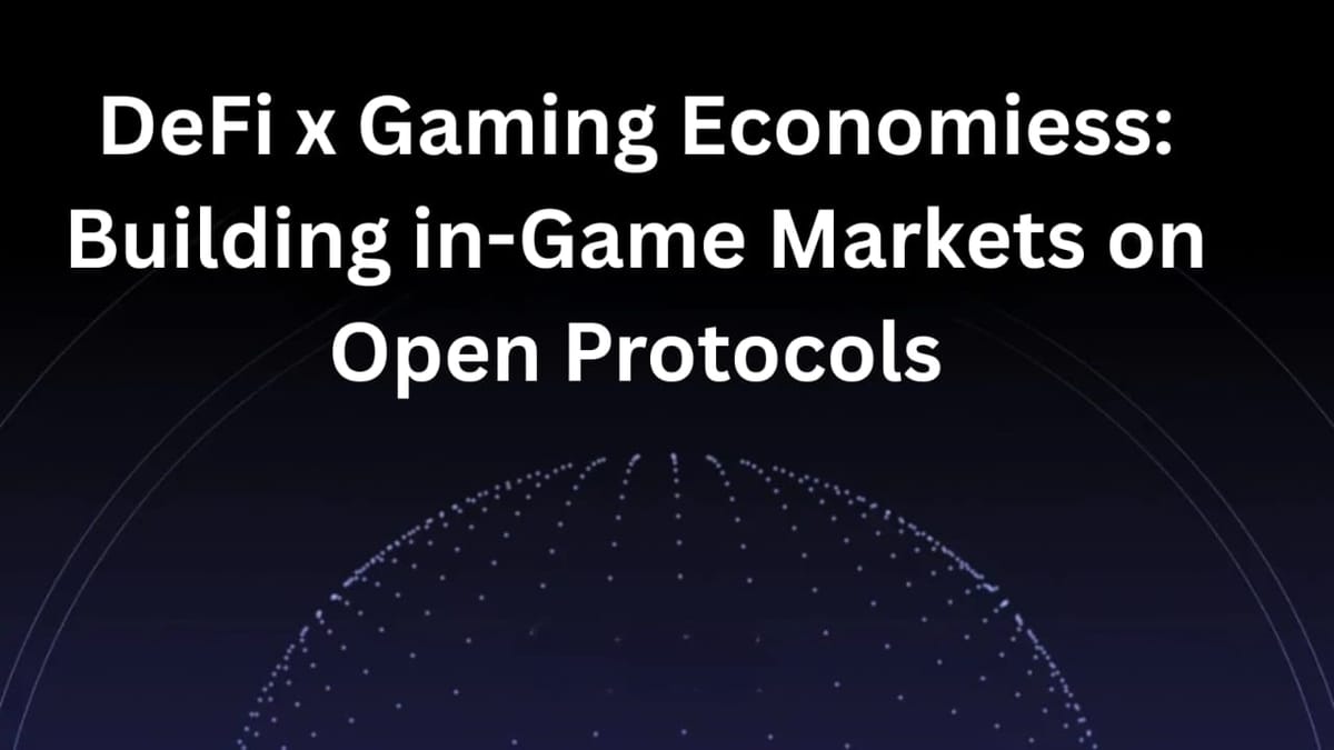 DeFi x Gaming Economies: Building In-Game Markets on Open Protocols