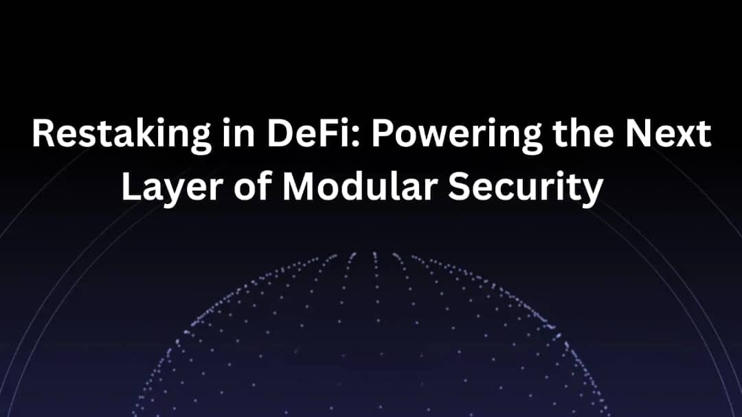 Restaking in DeFi: Powering the Next Layer of Modular Security