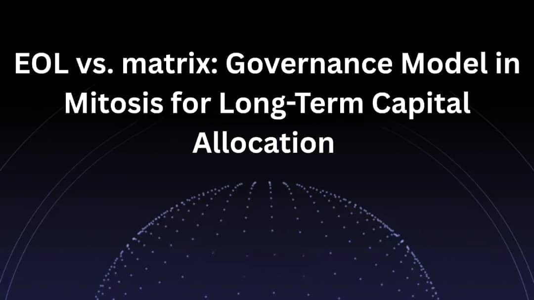 EOL vs. Matrix: Governance Models in Mitosis for Long-Term Capital Allocation