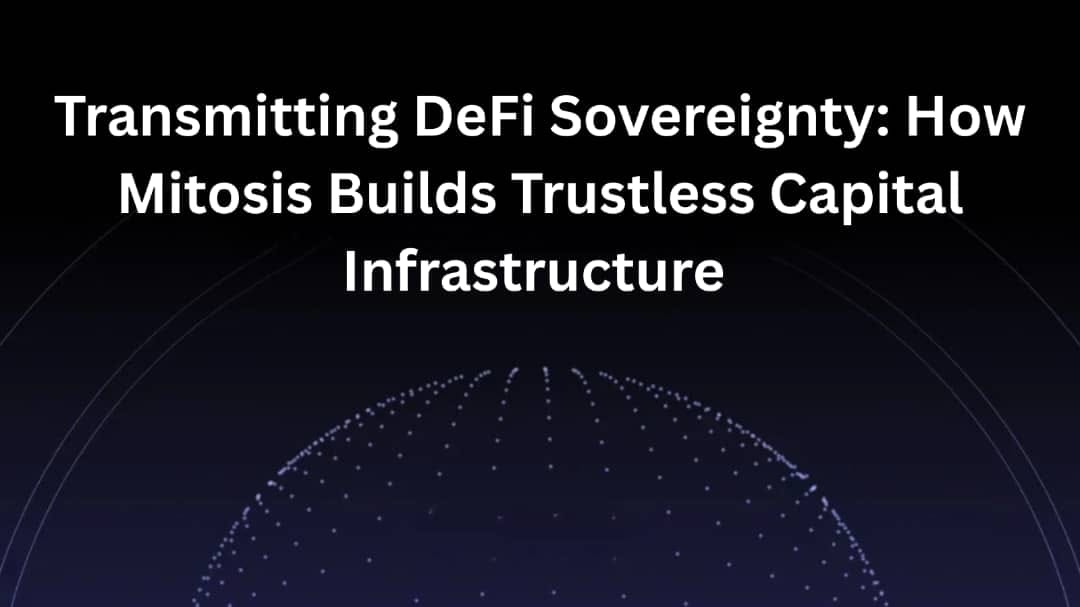 Transmitting DeFi Sovereignty: How Mitosis Builds Trustless Capital Infrastructure