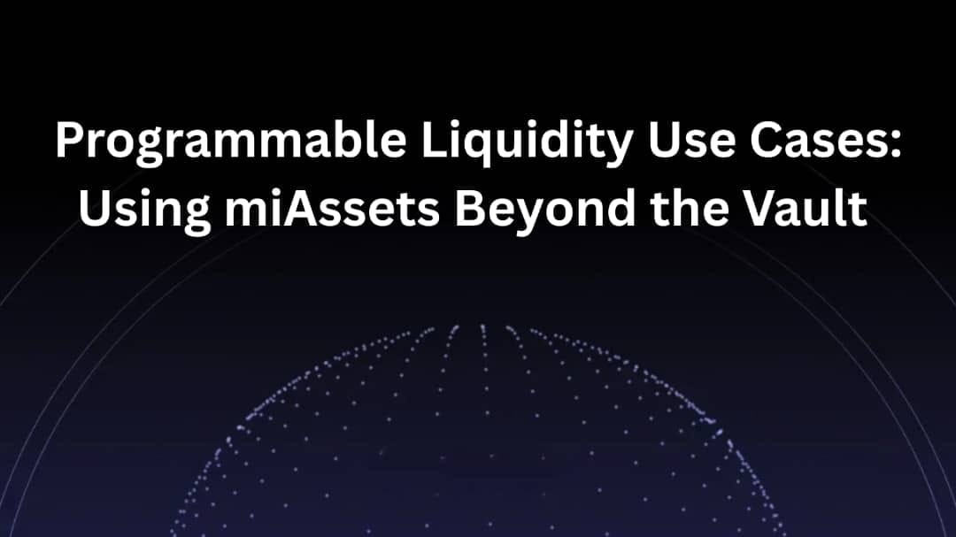 Programmable Liquidity Use Cases: Using miAssets Beyond the Vault