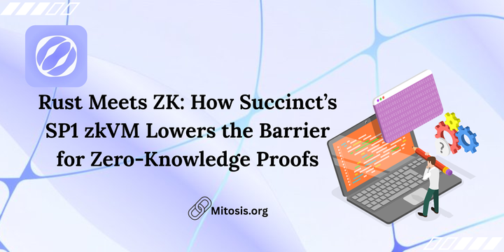 Rust Meets ZK: How Succinct’s SP1 zkVM Lowers the Barrier for Zero-Knowledge Proofs