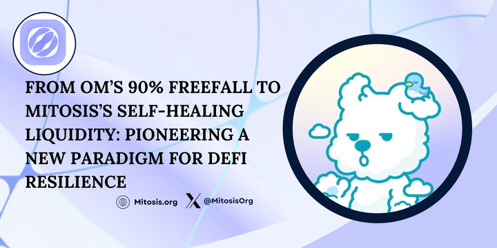 From OM’s 90% Freefall to Mitosis’s Self-Healing Liquidity: Pioneering a New Paradigm for DeFi Resilience