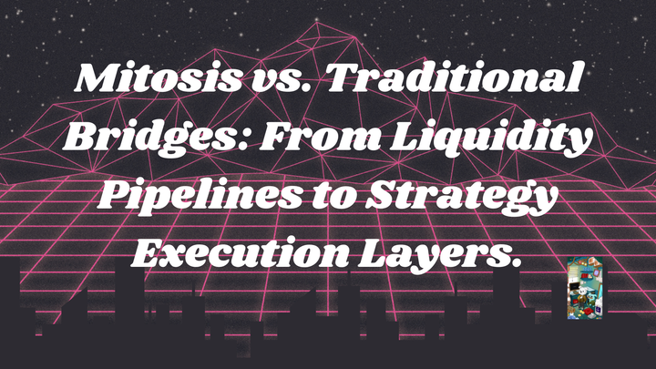 Mitosis vs. Traditional Bridges: From Liquidity Pipelines to Strategy Execution Layers