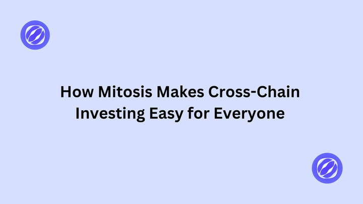 How Mitosis Makes Cross-Chain Investing Easy for Everyone