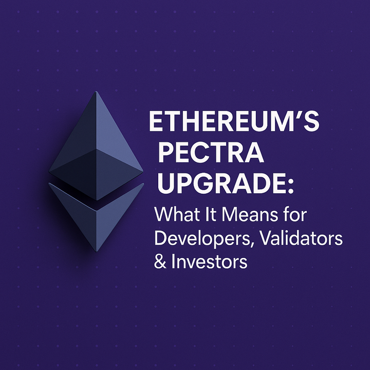 Ethereum’s Pectra Upgrade: What It Means for Developers, Validators & Investors